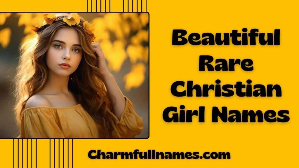 Beautiful Rare Christian Girl Names
