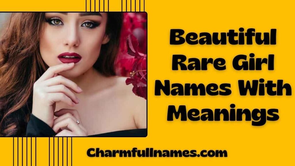 Beautiful Rare Girl Names With Meanings